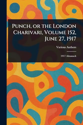 Punch, or the London Charivari, Volume 152, June 27, 1917 Punch, or the London Charivari, Volume 152, June 27, 1917 von Anson Street Press