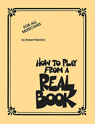 How To Play From A Real Book: Lehrmaterial, Musiktheorie für Instrument(e): For All Musicians