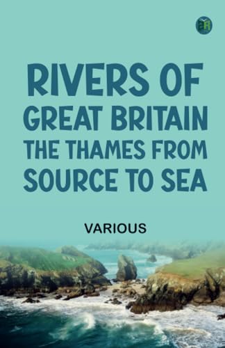 Rivers of Great Britain. The Thames from Source to Sea Rivers of Great Britain. The Thames from Source to Sea von Zinc Read