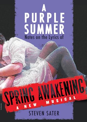 Sater Steven A Purple Summer Notes On Lyrics Spring Awakening Bam BK: Notes on the Lyrics of Spring Awakening (Applause Books)