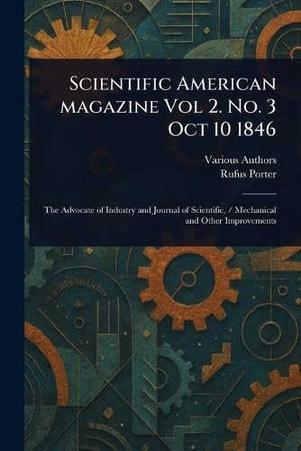 Scientific American Magazine Vol 2. No. 3 Oct 10 1846 Scientific American Magazine Vol 2. No. 3 Oct 10 1846 von Anson Street Press
