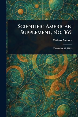 Scientific American Supplement, No. 365 Scientific American Supplement, No. 365 von Anson Street Press