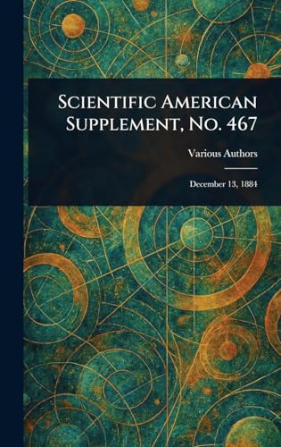 Scientific American Supplement, No. 467 Scientific American Supplement, No. 467 von Anson Street Press