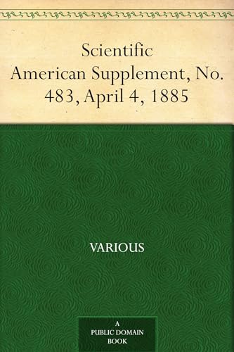 Scientific American Supplement, No. 483, April 4, 1885 Scientific American Supplement, No. 483, April 4, 1885 von Anson Street Press