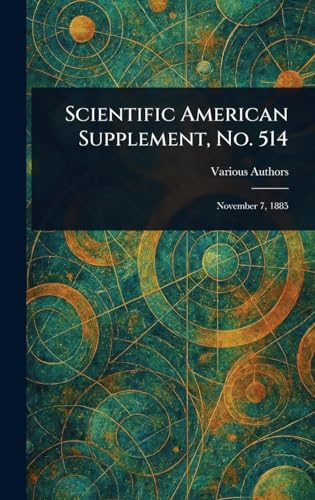 Scientific American Supplement, No. 514 Scientific American Supplement, No. 514 von Anson Street Press