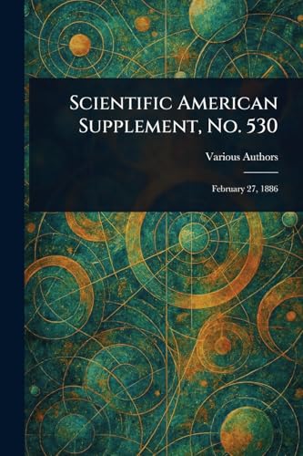 Scientific American Supplement, No. 530 Scientific American Supplement, No. 530 von Anson Street Press