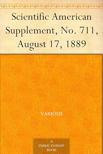 Scientific American Supplement, No. 711, August 17, 1889 Scientific American Supplement, No. 711, August 17, 1889 von Anson Street Press