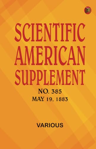 Scientific American Supplement No. 385 May 19 1883 Scientific American Supplement No. 385 May 19 1883 von Zinc Read