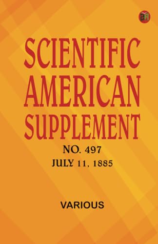 Scientific American Supplement No. 497 July 11 1885 Scientific American Supplement No. 497 July 11 1885 von Zinc Read