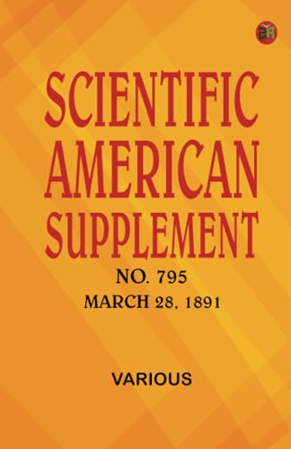 Scientific American Supplement No. 795 March 28 1891 Scientific American Supplement No. 795 March 28 1891 von Zinc Read