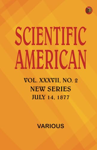 Scientific American Vol. XXXVII.--No. 2. New Series. July 14 1877 Scientific American Vol. XXXVII.--No. 2. New Series. July 14 1877 von Zinc Read