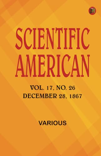 Scientific American Volume 17 No. 26 December 28 1867 Scientific American Volume 17 No. 26 December 28 1867 von Zinc Read