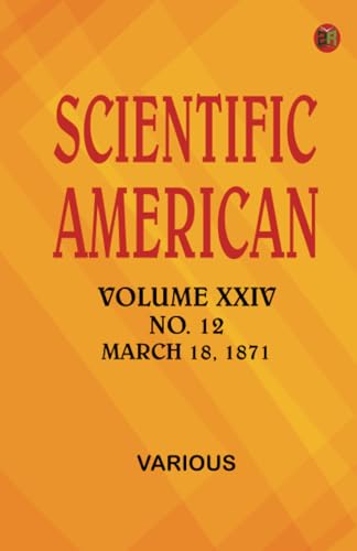 Scientific American Volume XXIV. No. 12 March 18 1871 Scientific American Volume XXIV. No. 12 March 18 1871 von Zinc Read