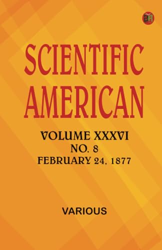 Scientific American Volume XXXVI. No. 8 February 24 1877 Scientific American Volume XXXVI. No. 8 February 24 1877 von Zinc Read