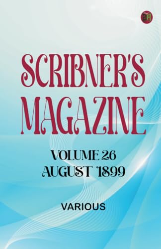 Scribner's Magazine Volume 26 August 1899 Scribner's Magazine Volume 26 August 1899 von Zinc Read