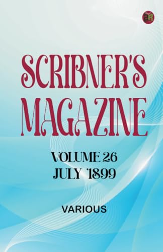 Scribner's Magazine Volume 26 July 1899 Scribner's Magazine Volume 26 July 1899 von Zinc Read