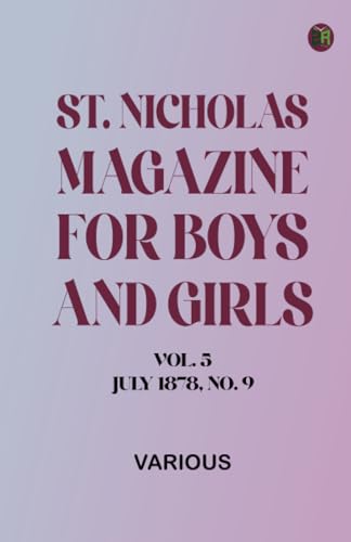 St. Nicholas Magazine for Boys and Girls, Vol. 5, July 1878, No. 9 St. Nicholas Magazine for Boys and Girls, Vol. 5, July 1878, No. 9 von Zinc Read
