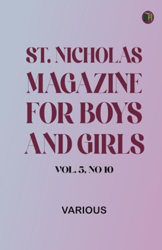 St. Nicholas Magazine for Boys and Girls, Vol. 5, No 10 St. Nicholas Magazine for Boys and Girls, Vol. 5, No 10 von Zinc Read