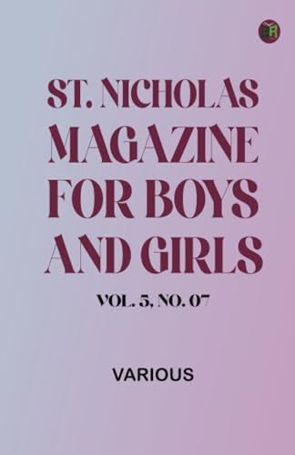 St. Nicholas Magazine for Boys and Girls, Vol. 5, No. 07 St. Nicholas Magazine for Boys and Girls, Vol. 5, No. 07 von Zinc Read