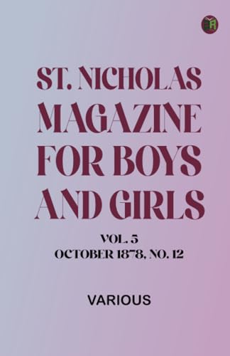 St. Nicholas Magazine for Boys and Girls, Vol. 5, October 1878, No. 12 St. Nicholas Magazine for Boys and Girls, Vol. 5, October 1878, No. 12 von Zinc Read