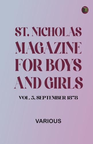 St. Nicholas Magazine for Boys and Girls, Vol. 5, September 1878 St. Nicholas Magazine for Boys and Girls, Vol. 5, September 1878 von Zinc Read