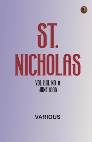 St. Nicholas Vol XIII. No. 8 June 1886 St. Nicholas Vol XIII. No. 8 June 1886 von Zinc Read