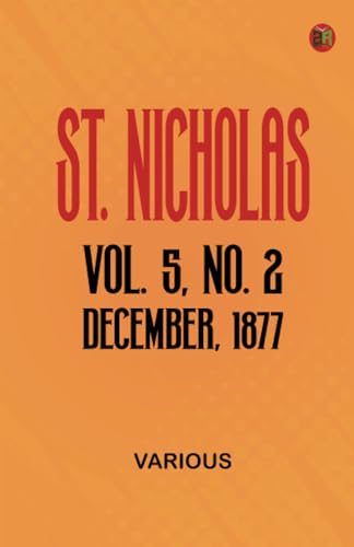St. Nicholas Vol. 5 No. 2 December 1877 St. Nicholas Vol. 5 No. 2 December 1877 von Zinc Read