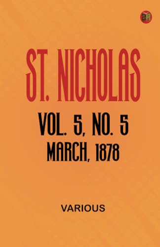 St. Nicholas Vol. 5 No. 5 March 1878 St. Nicholas Vol. 5 No. 5 March 1878 von Zinc Read