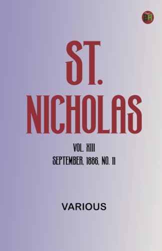 St. Nicholas Vol. XIII, September, 1886, No. 11 St. Nicholas Vol. XIII, September, 1886, No. 11 von Zinc Read