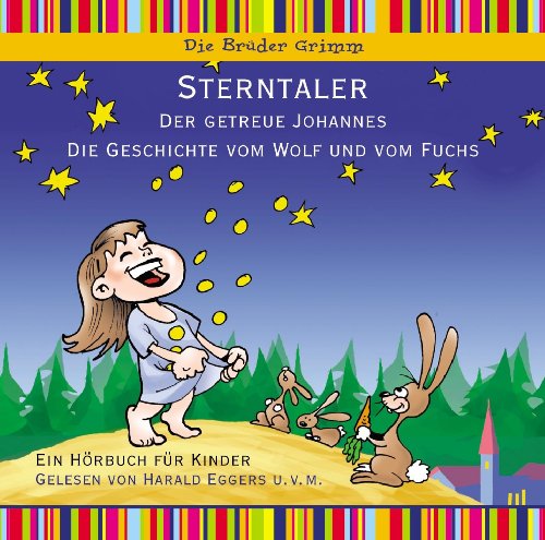 Sterntaler, Der getreue Johannes, Die Geschichte vom Wolf und dem Fuchs - Hörbuch für Kinder: Der getreue Johannes; Die Geschichte vom Wolf und vom Fuchs. Ein Hörbuch für Kinder