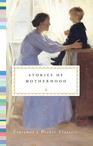 Stories of Motherhood: Everyman's Library Pocket Classics von Everyman