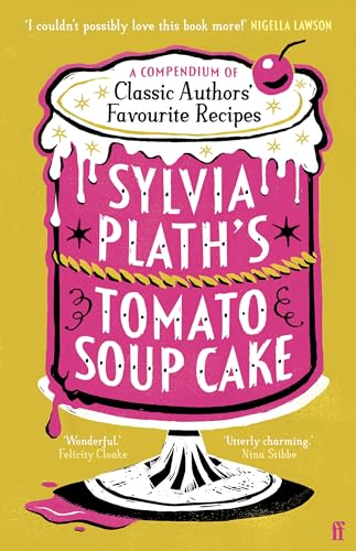Sylvia Plath's Tomato Soup Cake: A Compendium of Classic Authors' Favourite Recipes Sylvia Plath's Tomato Soup Cake: A Compendium of Classic Authors' Favourite Recipes von Faber & Faber