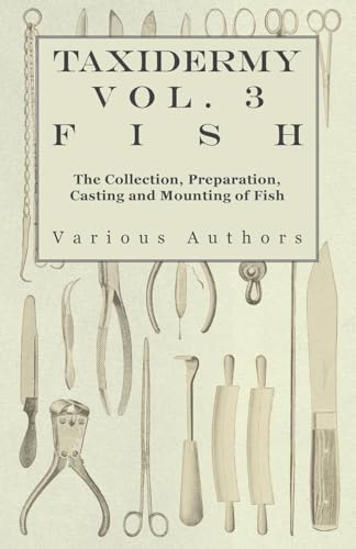 Taxidermy Vol. 3 Fish - The Collection, Preparation, Casting and Mounting of Fish Taxidermy Vol. 3 Fish - The Collection, Preparation, Casting and Mounting of Fish von Read Books