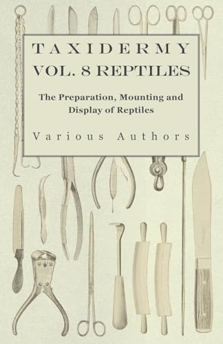 Taxidermy Vol. 8 Reptiles - The Preparation, Mounting and Display of Reptiles