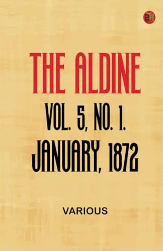 The Aldine Vol. 5 No. 1. January 1872 The Aldine Vol. 5 No. 1. January 1872 von Zinc Read