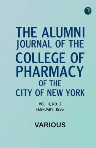 The Alumni Journal of the College of Pharmacy of the City of New York, Vol. II, No. 2, February, 1895 The Alumni Journal of the College of Pharmacy of the City of New York, Vol. II, No. 2, February, 1895 von Zinc Read
