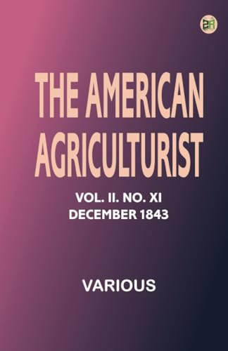 The American Agriculturist. Vol. II. No. XI, December 1843 The American Agriculturist. Vol. II. No. XI, December 1843 von Zinc Read