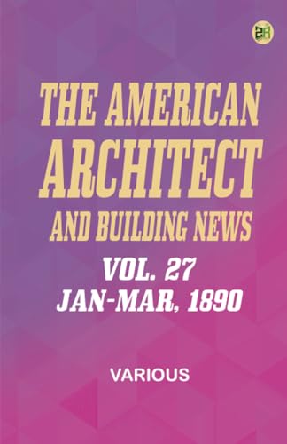 The American Architect and Building News Vol. 27 Jan-Mar 1890 The American Architect and Building News Vol. 27 Jan-Mar 1890 von Zinc Read