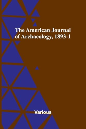 The American Journal of Archaeology, 1893-1 The American Journal of Archaeology, 1893-1 von Alpha Edition