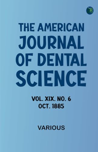 The American Journal of Dental Science, Vol. XIX. No. 6. Oct. 1885 The American Journal of Dental Science, Vol. XIX. No. 6. Oct. 1885 von Zinc Read