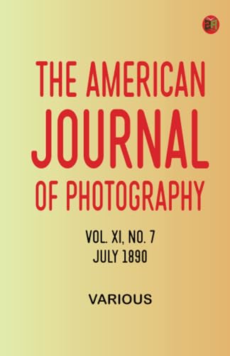 The American Journal of Photography, Vol. XI, No. 7, July 1890 The American Journal of Photography, Vol. XI, No. 7, July 1890 von Zinc Read