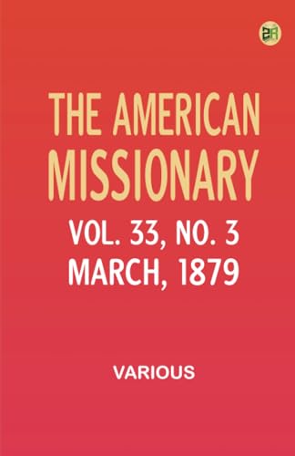 The American Missionary -- Vol. 33 No. 3 March 1879 The American Missionary -- Vol. 33 No. 3 March 1879 von Zinc Read