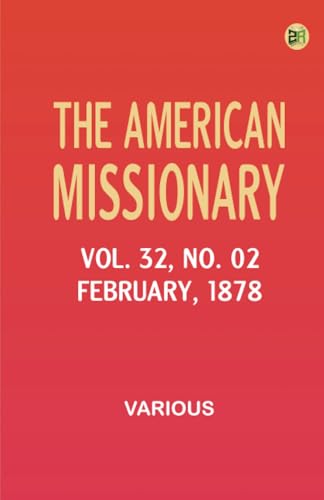The American Missionary -- Volume 32 No. 02 February 1878 The American Missionary -- Volume 32 No. 02 February 1878 von Zinc Read