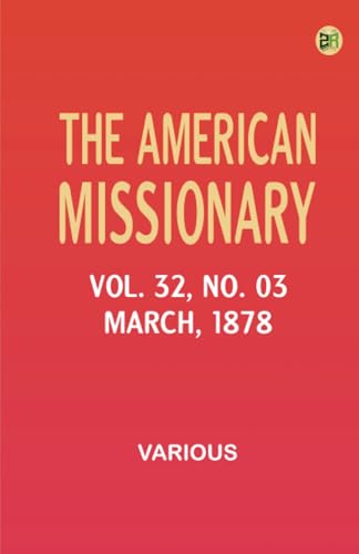 The American Missionary -- Volume 32 No. 03 March 1878 The American Missionary -- Volume 32 No. 03 March 1878 von Zinc Read