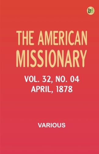 The American Missionary -- Volume 32 No. 04 April 1878 The American Missionary -- Volume 32 No. 04 April 1878 von Zinc Read