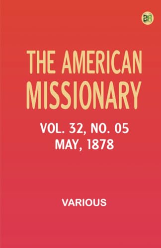 The American Missionary -- Volume 32 No. 05 May 1878 The American Missionary -- Volume 32 No. 05 May 1878 von Zinc Read