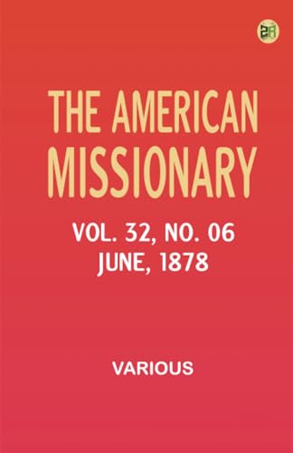 The American Missionary -- Volume 32 No. 06 June 1878 The American Missionary -- Volume 32 No. 06 June 1878 von Zinc Read