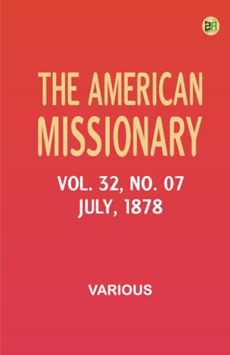The American Missionary -- Volume 32 No. 07 July 1878 The American Missionary -- Volume 32 No. 07 July 1878 von Zinc Read
