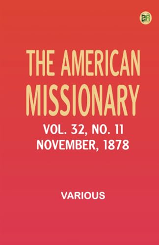 The American Missionary -- Volume 32 No. 11 November 1878 The American Missionary -- Volume 32 No. 11 November 1878 von Zinc Read