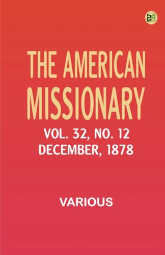 The American Missionary -- Volume 32 No. 12 December 1878 The American Missionary -- Volume 32 No. 12 December 1878 von Zinc Read